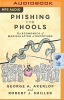 Phishing for Phools - The Economics of Manipulation and Deception written by George A. Akerlof and Robert J. Shiller performed by Bronson Pinchot on MP3 CD (Unabridged)